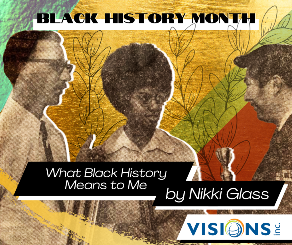 what-black-history-means-to-me-by-nikki-glass-visions-inc